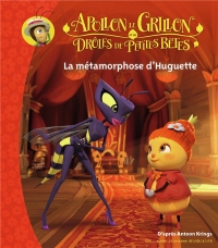 Apollon le Grillon et les Drôles de Petites Bêtes - la Metamorphose d'Huguette - Dès 3 ans