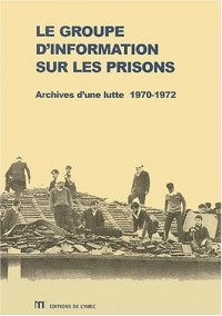 Le Groupe d'information sur les prisons. Archives d'une lutte