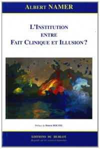 L'Institution entre Fait Clinique et Illusion ?