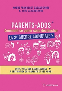 Parents-ados : comment se parler sans déclencher la troisième guerre mondiale ? : Guide utile sur l'adolescence pour les parents et les ados