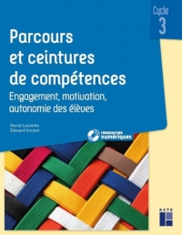 Parcours et ceintures de compétences Cycle 3 (+ ressources numériques) - Engagement, motivation, autonomie des élèves