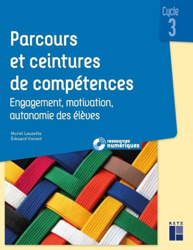 Parcours et ceintures de compétences Cycle 3 (+ ressources numériques) - Engagement, motivation, autonomie des élèves