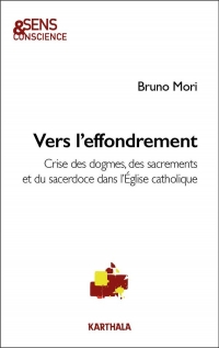 Vers l'effondrement: Crises des dogmes, des sacrements et du sacerdoce dans l’Église catholique
