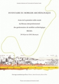 Inventaire du mobilier archéologique : Actes de la première table ronde du Réseau interprofessionnel des gestionnaires de mobilier archéologique RIGMA, 29-30 janvier 2015, Besançon