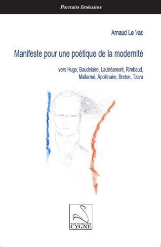 Manifeste pour une poétique de la modernité : Vers Hugo, Baudelaire, Lautréamont, Rimbaud, Mallarmé, Apollinaire, Breton, Tzara