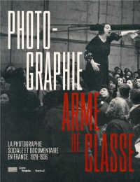 Photographie, arme de classe : La photographie sociale et documentaire en France (1928-1936)