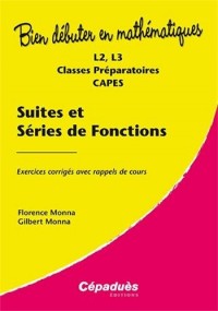 Suites et séries de fonctions - Exercices corrigés avec rappels de cours - L2, L3, Classes Préparatoires, CAPES- Collection : Bien Débuter en Mathématiques