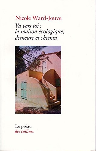 Va vers toi : la maison écologique, demeure et chemin