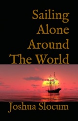 Sailing Alone Around The World: A Sea Adventure Memoir