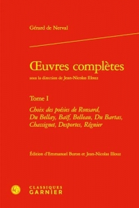 oeuvres complètes: Choix des poésies de Ronsard, Du Bellay, Baïf, Belleau, Du Bartas, Chassignet, Desportes, Régnier (Tome I)