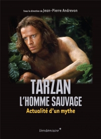 Tarzan, l Homme Sauvage - Actualite d un Mythe