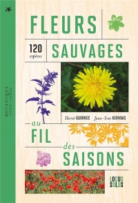 Fleurs sauvages au fil des saisons. 120 espèces: 120 espèces