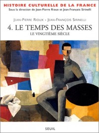 Histoire culturelle de la France. Tome 4, Le temps des masses, le vingtième siècle