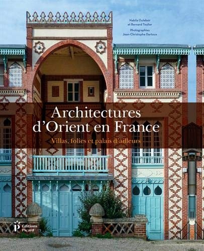 Architectures d'Orient en France : Villas, folies et palais d'ailleurs
