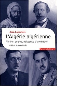 L'Algérie algérienne: Fin d'un empire, naissance d'une nation