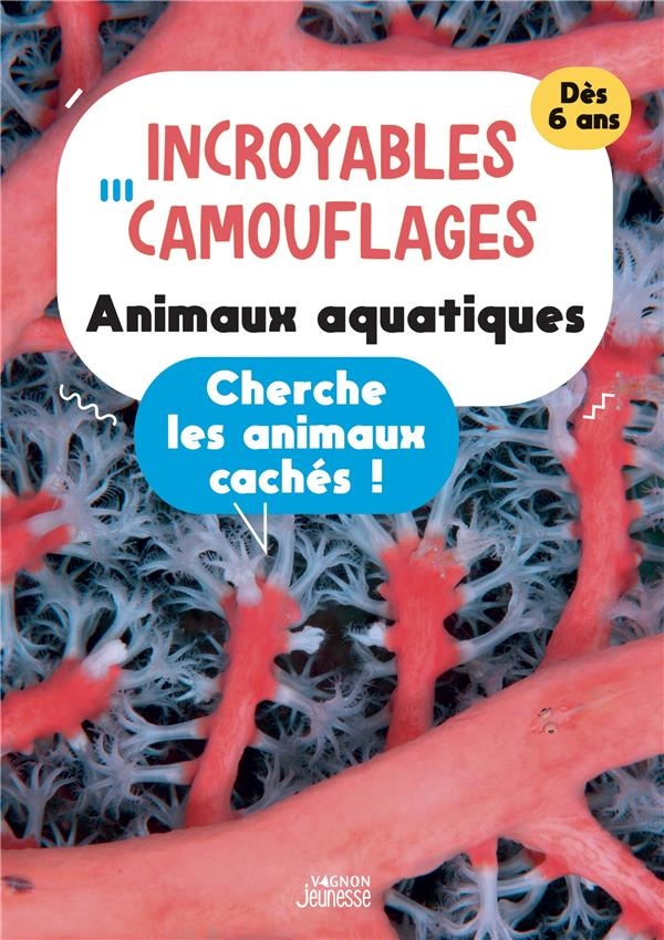 Incroyables camouflages : animaux aquatiques. Cherche les animaux cachés: Cherche les animaux cachés