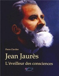 Jean Jaurès : L'éveilleur des consciences