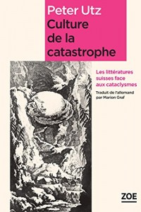 Culture de la catastrophe: Les littératures suisses face aux cataclysmes