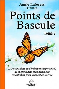 Points de Bascule T2: 22 personnalités du développement personnel, de la spiritualité et du mieux-être racontent un point tournant de leur vie