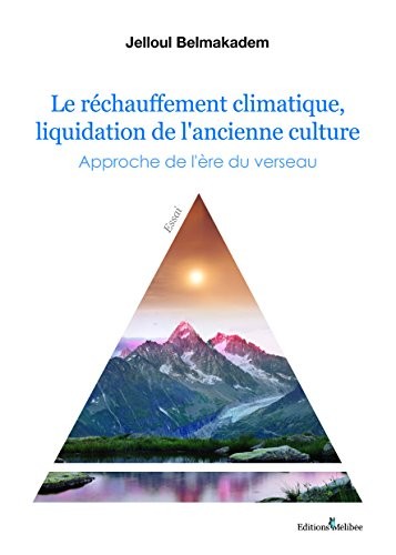 Le réchauffement climatique, liquidation de l'ancienne culture : approche de l'ère du verseau
