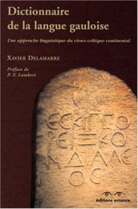 Dictionnaire de la langue gauloise : Une approche linguistique du vieux-celtique continental