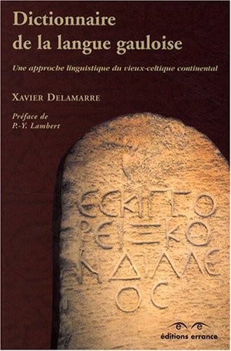 Dictionnaire de la langue gauloise : Une approche linguistique du vieux-celtique continental