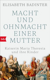 Macht und Ohnmacht einer Mutter: Maria Theresia und ihre Kinder