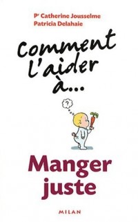 Comment l'aider à... Manger juste