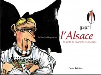 Le Petit Farfelu présente l'Alsace : Le guide du néophyte en alsatique