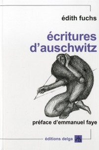 Ecritures d'Auschwitz : Défiguration et transfiguration de l'histoire