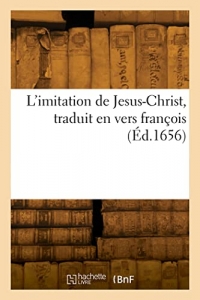 L'imitation de Jesus-Christ, traduit en vers françois (Éd.1656)