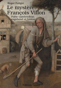 Le mystère François Villon: Poète, cambrioleur, vagabond et breton