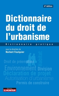 Dictionnaire du droit de l'urbanisme: Dictionnaire pratique