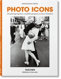 Photo Icons. 50 photographies emblématiques et leur histoire