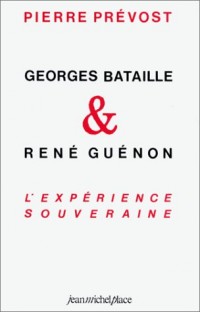 Georges Bataille & René Guénon : L'Expérience souveraine