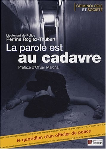 La parole est au cadavre : Le quotidien d'un officier de police