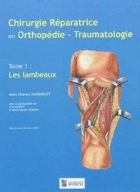 Chirurgie réparatrice en orthopédie-traumatologie : Tome 1, Les lambeaux