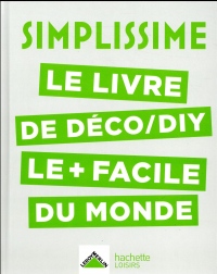 SIMPLISSIME Déco, DIY: Le livre de déco/DIY le+ facile du monde