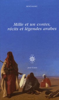 Mille et un contes, récits et légendes arabes en 2 volumes : Anthologie établie par René Basset (1924-1926)