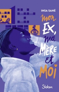 Mon ex, ma mère et moi - Roman ado - Banlieue - Amour - Famille