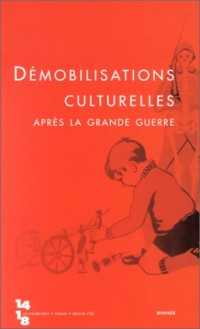 Revue 14/18 aujourd hui : Démobilisations culturelles après la grande guerre