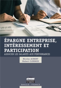 Epargne Entreprise, Interessement et Participation - Associer les Salariés aux Performances