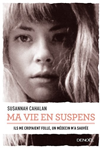 Ma vie en suspens: Ils me croyaient folle. Un médecin m'a sauvée