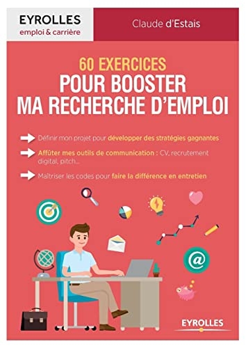 60 exercices pour booster ma recherche d'emploi: Définir mon projet pour développer des stratégies gagnantes. Afflûter mes outils de communication: ... codes pour faire la différence en entretien