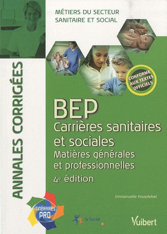 BEP Carrières sanitaires et sociales - Matières générales et professionnelles - Annales corrigées - Collection itinéraires pro, série annales