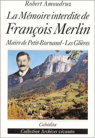 La mémoire interdite de François Merlin : recherche sur le meurtre du maire de petit-bornand les gliéres