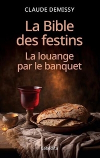 La Bible des festins: La louange par le banquet
