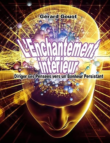L'Enchantement intérieur: Diriger ses Pensées vers un Bonheur Persistant