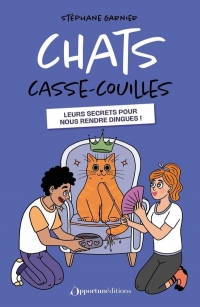 Chats casse-couilles: Leurs secrets pour nous rendre dingues !