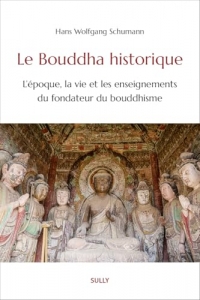 Le Bouddha historique: L'époque, la vie et les enseignements du fondateur du bouddhisme